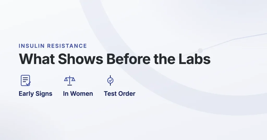 Insulin Resistance. What Shows Before the Labs. Early Signs, In Women, Test Order