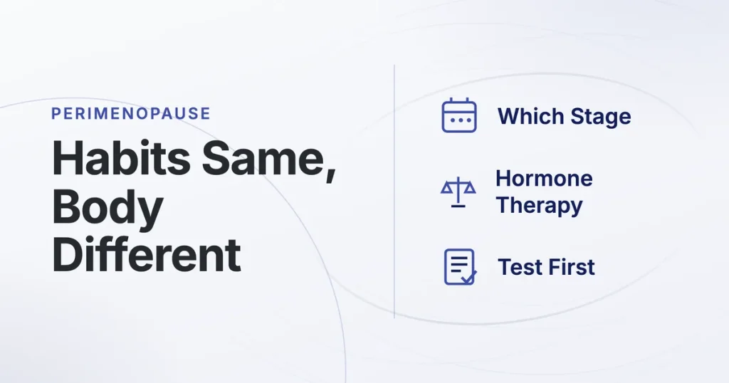 Perimenopause. Habits Same, Body Different. Which Stage, Hormone Therapy, Test First